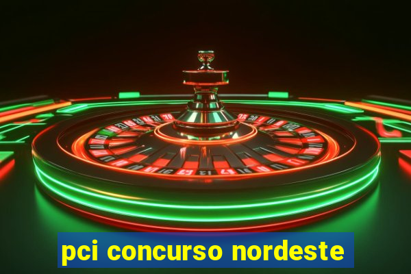 pci concurso nordeste